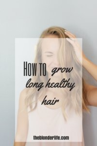How To Grow Long Healthy Hair | theblonderlife.com