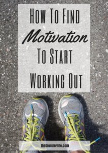Motivation To Start Working Out | theblonderlife.com